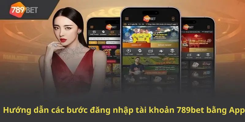 Hướng dẫn các bước đăng nhập tài khoản 789bet bằng App