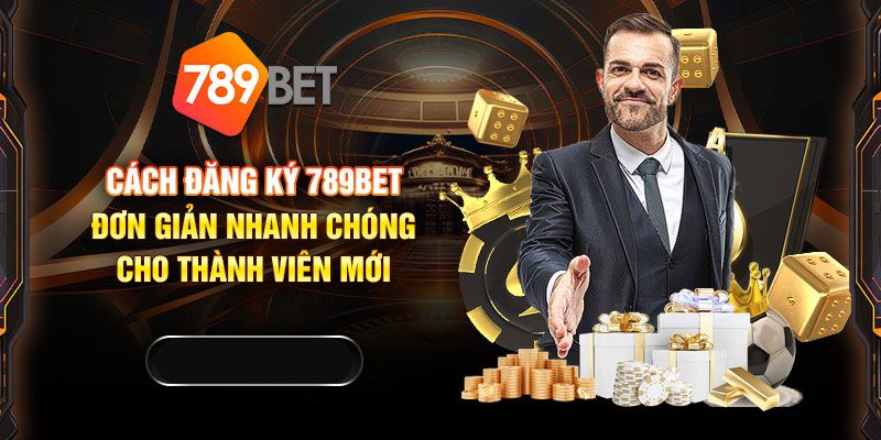 Hướng dẫn quá trình đăng ký 789bet chi tiết trong 1 phút