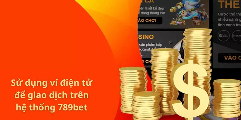 Sử dụng ví điện tử để giao dịch trên hệ thống 789bet