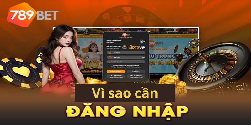 Vì sao cần phải thực hiện thao tác đăng nhập 789BET?